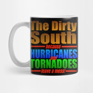 THE DIRTY SOUTH because HURRICANES and TORNADOES leave a mess!! Mug